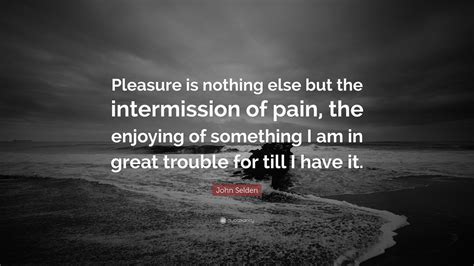 pleasure of the sole|Pleasure is nothing else but the intermission of pain..